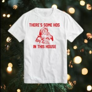 THERES SOME HO'S IN THIS HOUSE TSHIRT